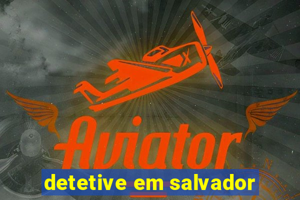 detetive em salvador